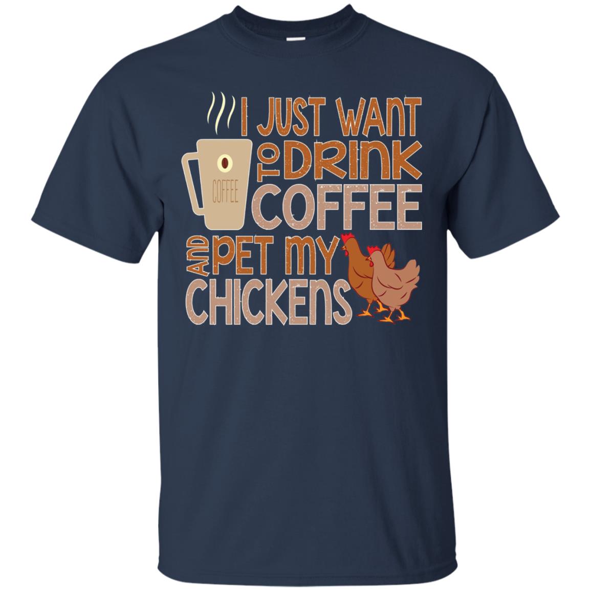I Just Want To Drink Coffee Pet My Chicken Farmer T-shirt Navy