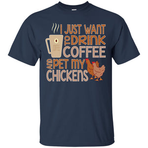 I Just Want To Drink Coffee Pet My Chicken Farmer T-shirt