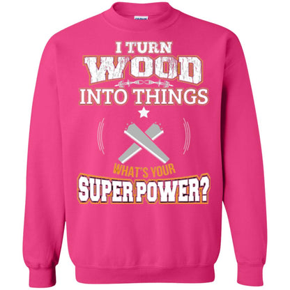 Woodworker T-shirt I Turn Wood Into Things Heliconia