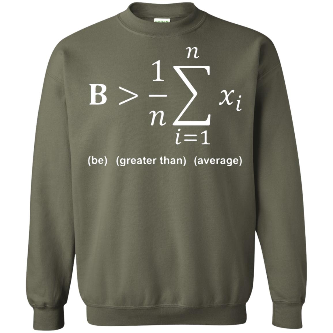 Be Greater Than Average Funny Math Quote T-shirt Military Green