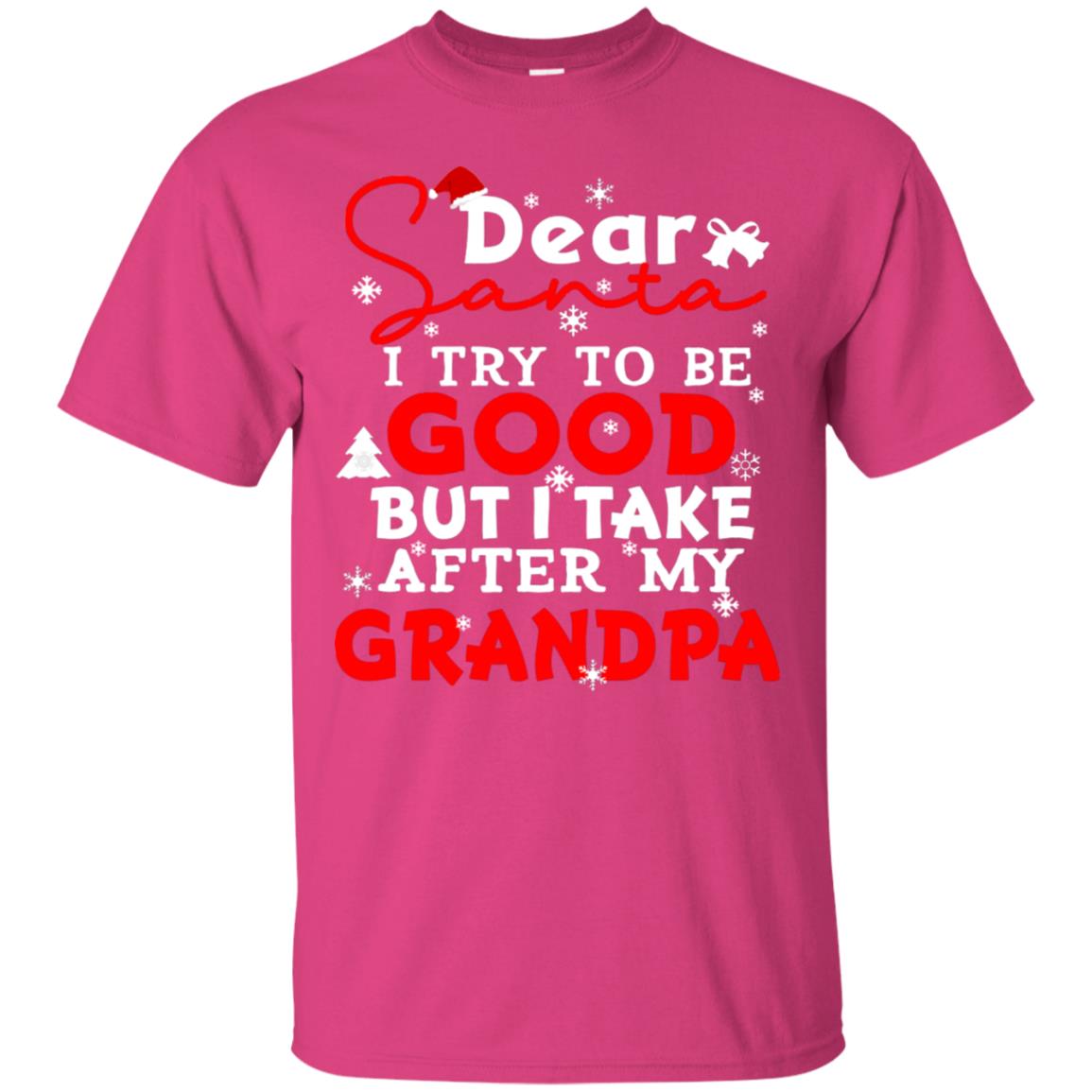 Dear Santa I Try To Be Good But I Take After My Grandpa Ugly Christmas Family Matching Shirt Heliconia