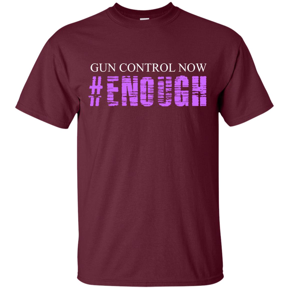 Anti Gun T-shirt Gun Control Now Enough Maroon