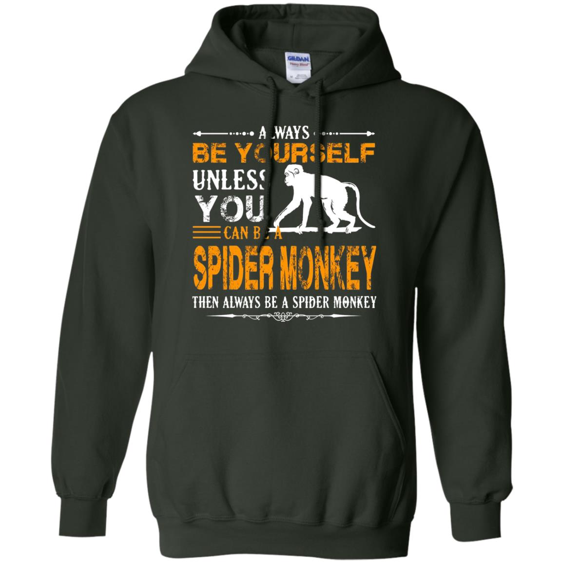 Always Be Yourself Unless You Can Be A Spider Monkey Forest Green