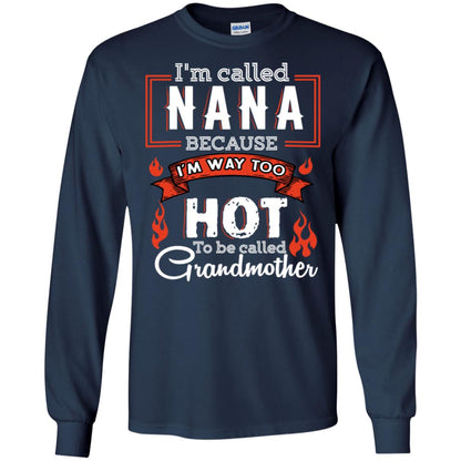 I'm Called Nana Because I'm Way Too Hot To Be Called Grandmother Shirt Navy