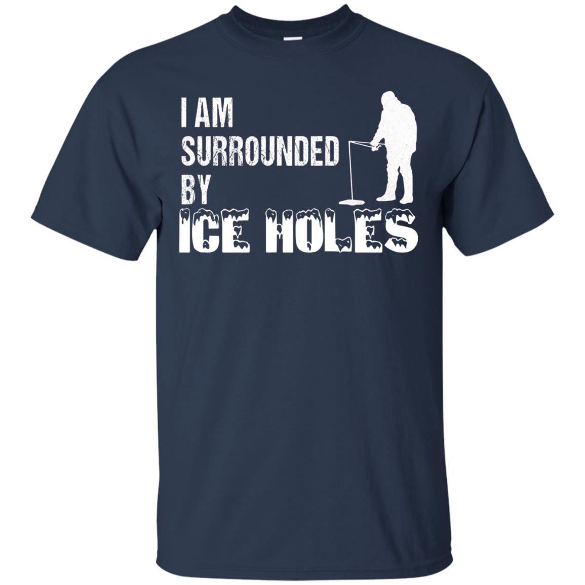 Ice Fishing T-shirt I Am Surrounded By Ice Holes Navy