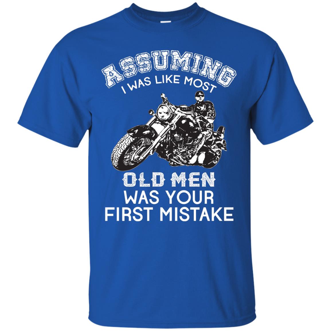 Assuming I Was Like Most Old Men Motorcycle Lover T-shirt Royal
