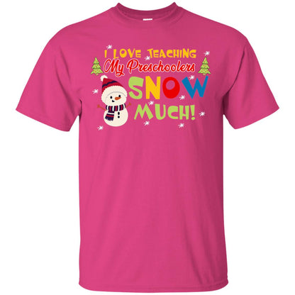 I Love Teaching My Preschoolers Snow Much X-mas Gift Shirt For Teachers Heliconia