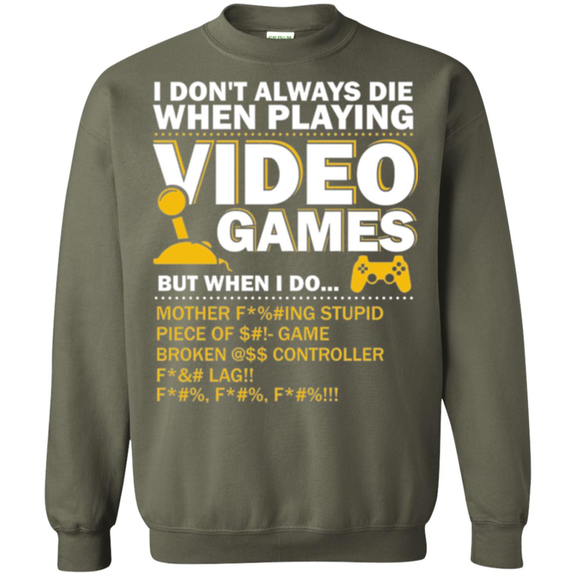 Gamer T-shirt I Don_t Always Die When I Playing Video Games Military Green