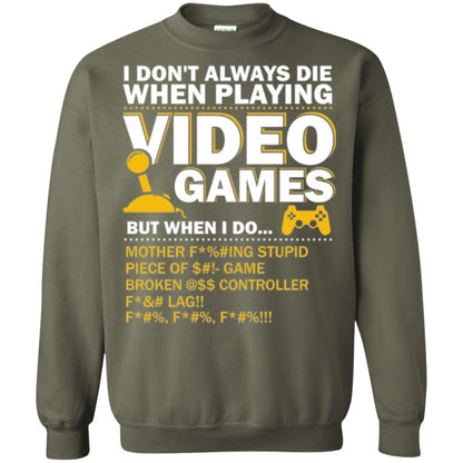 Gamer T-shirt I Don_t Always Die When I Playing Video Games Military Green