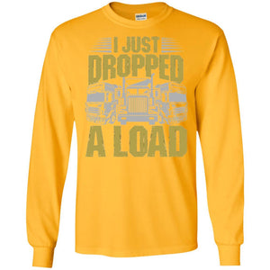 Funny Trucker T-shirt I Just Dropped A Load