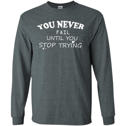 You Never Fail Until You Stop Trying Shirt Dark Heather