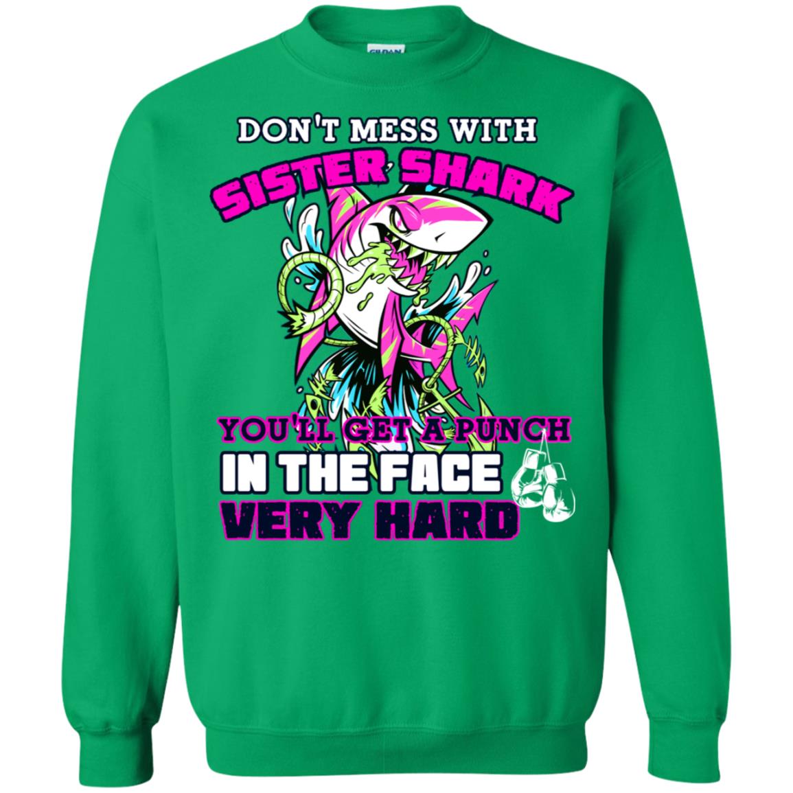 Don't Mess With Sister Shark You'll Get A Punch In The Face Very Hard Family Shark Shirt Irish Green
