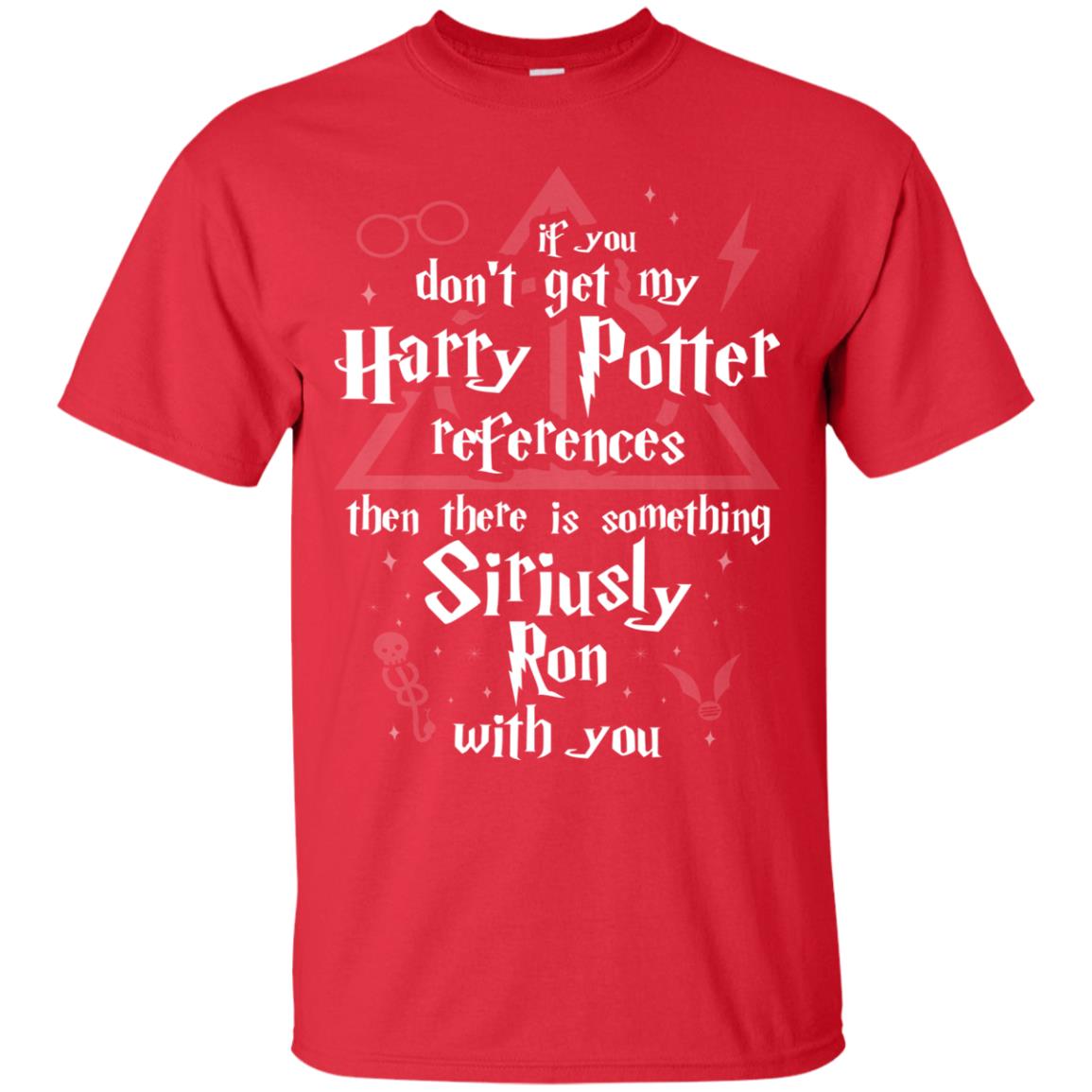 If You Don_t Get My Harry Potter References Then There Is Something Siriusly Ron With You Harry Potter Fan T-shirt Red