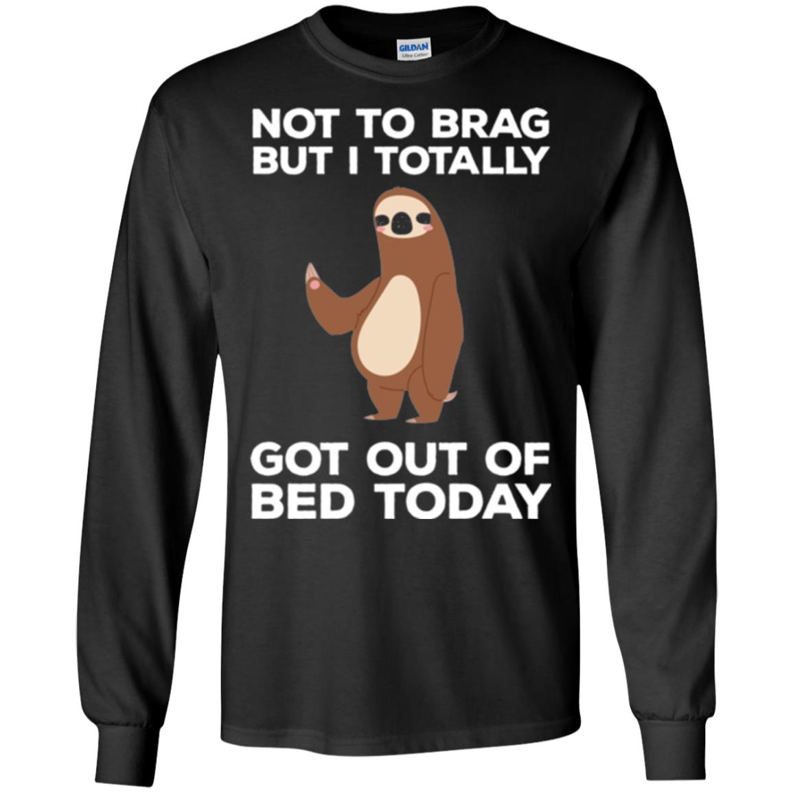 Funny Sloth T-shirt Not To Brag But I Totally Got Out Of Bed Today Black
