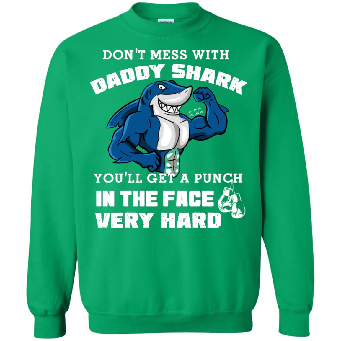 Don't Mess With Daddy Shark You'll Get A Punch In The Face Very Hard Family Shark Shirt Irish Green
