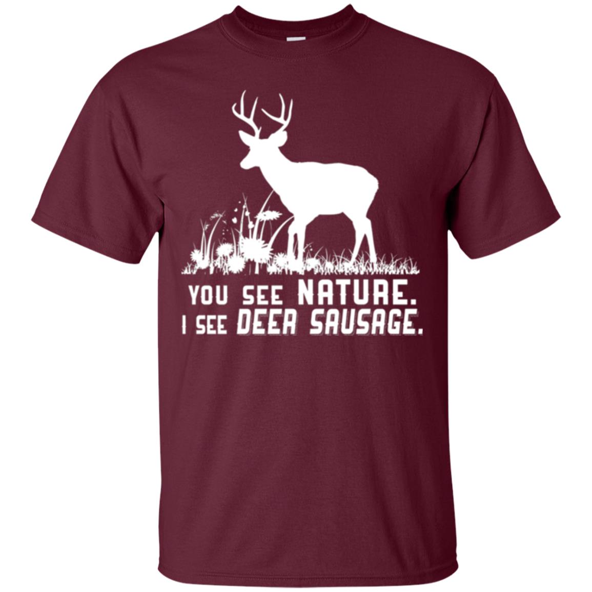 Funny Hunting T-shirt You See Nature I See Deer Sausage Maroon