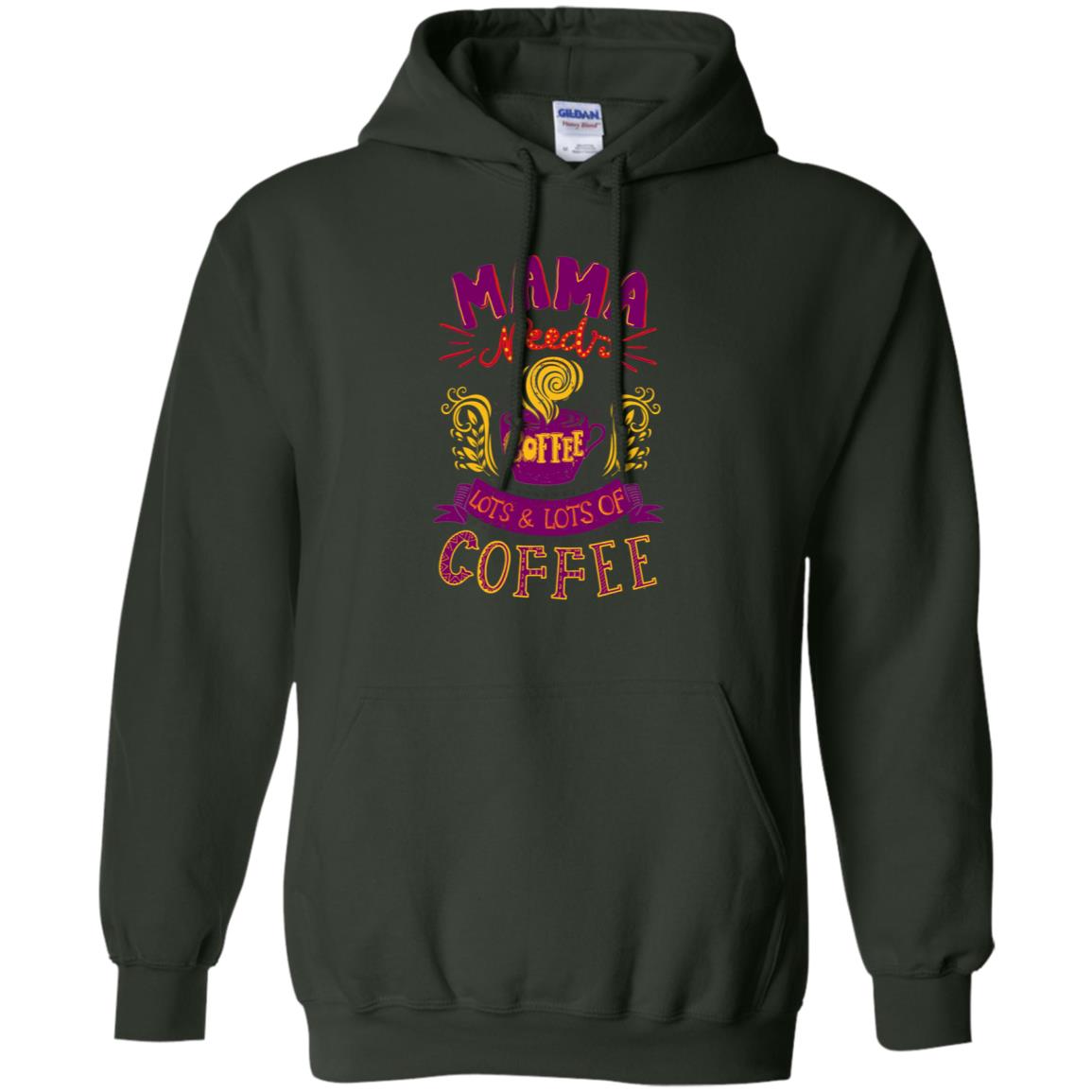 Mama Needs Coffee Lots And Lots Coffee Shirt Forest Green