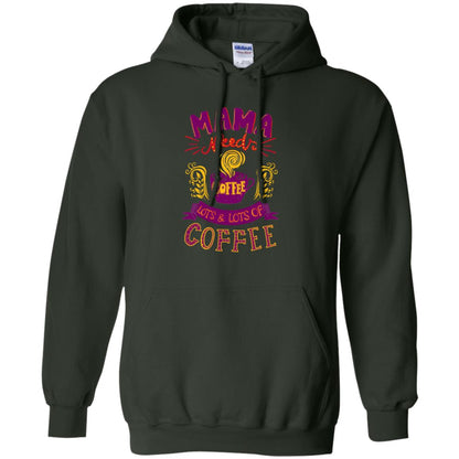 Mama Needs Coffee Lots And Lots Coffee Shirt Forest Green