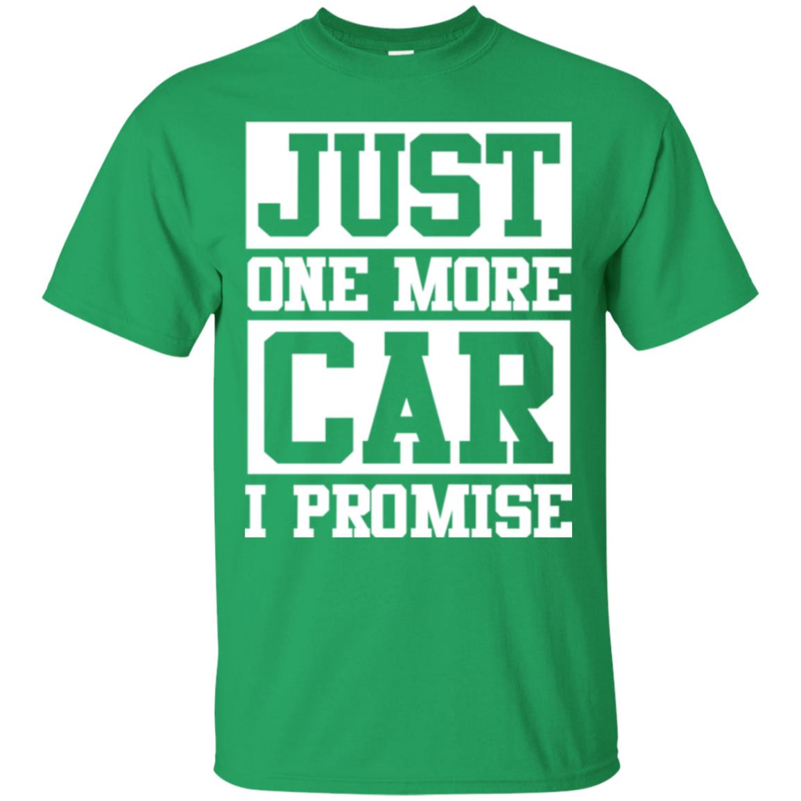 Just One More Car I Promise Car Lover Shirt Irish Green