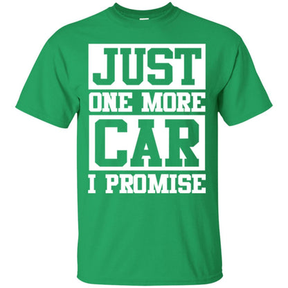 Just One More Car I Promise Car Lover Shirt Irish Green