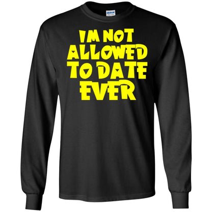 I_m Not Allowed To Date Ever T-shirt Black