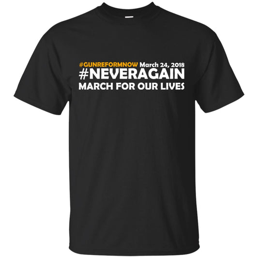Anti Gun T-shirt Gun Reform Now Never Again March For Our Lives March 24 2018 Black