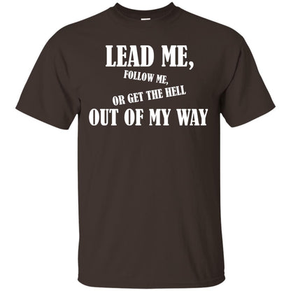 Veteran T-shirt Lead Me Follow Me Or Get The Hell Out Of My Way Dark Chocolate