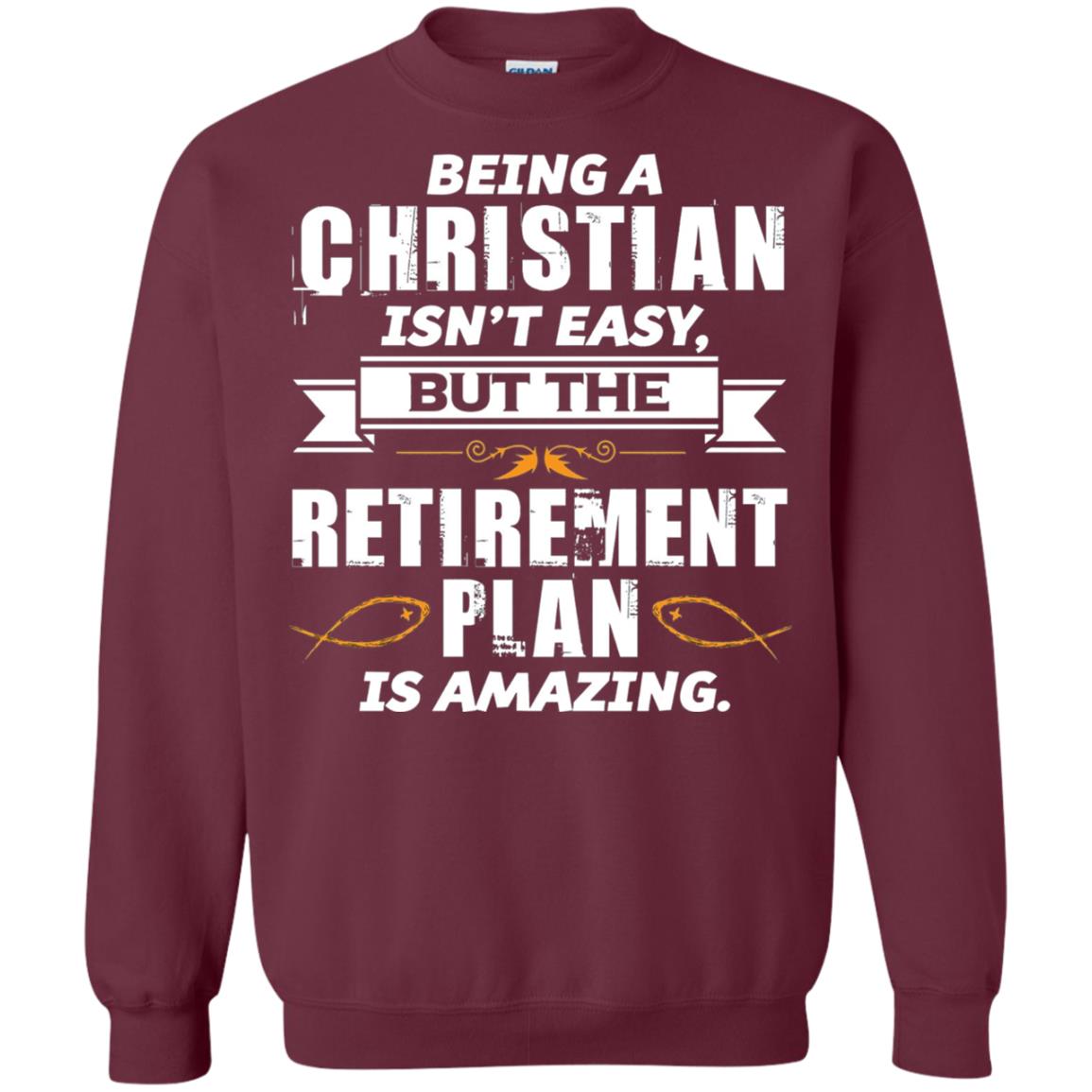 Being A Christian Isnt Easy But The Retirement Plan Is Amazing Maroon