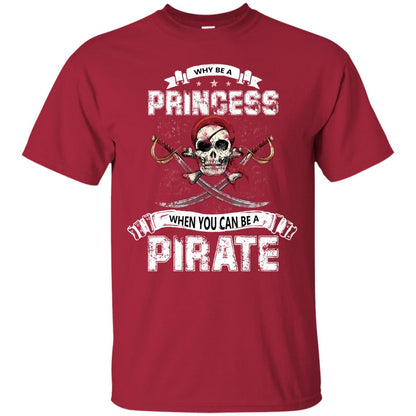 Why Be Princess When You Can Be A Pirate T-shirt Cardinal