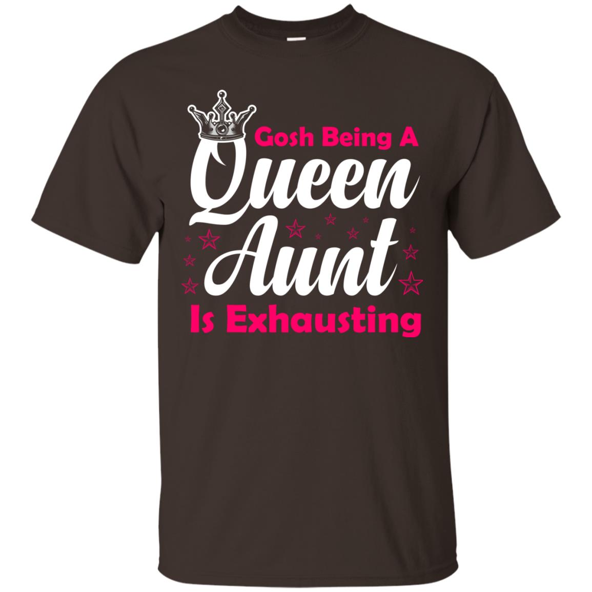 Gosh Being A Queen Aunt Is Exhausting Aunt Shirt Dark Chocolate