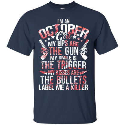 I_m An October Girl My Lips Are The Gun My Smile Is The Trigger My Kisses Are The Bullets Label Me A Killer Navy