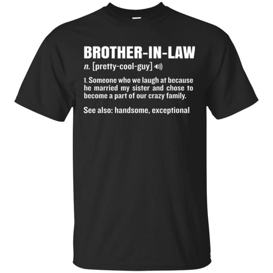 Family T-shirt Brother In Law Someone Who We Laugh At Because He Married My Sister Black