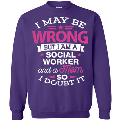 Mom T-shirt I May Be Wrong But I Am A Social Worker Purple