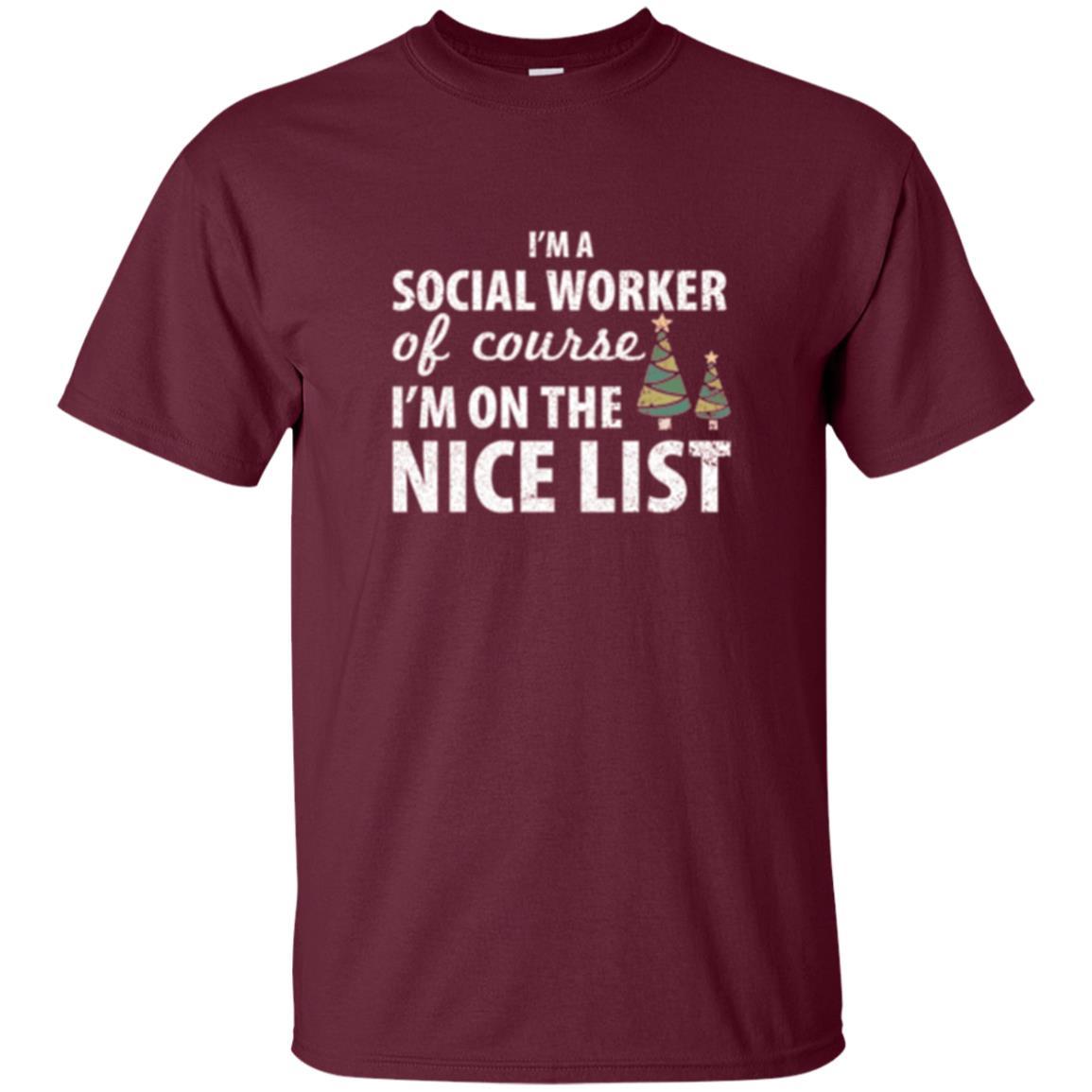 Chistmas T-shirt I'm A Social Worker Of Course I_m On The Nice List Maroon