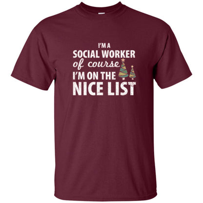 Chistmas T-shirt I'm A Social Worker Of Course I_m On The Nice List Maroon