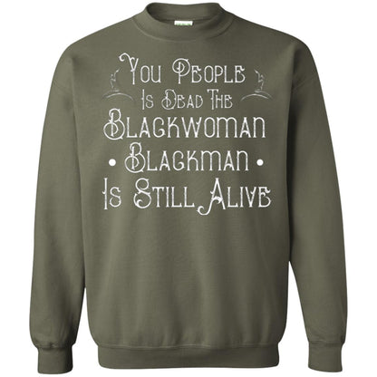 Anti Racism T-shirt You People Is Dead The Blackwoman Blackman Is Still Alive Military Green