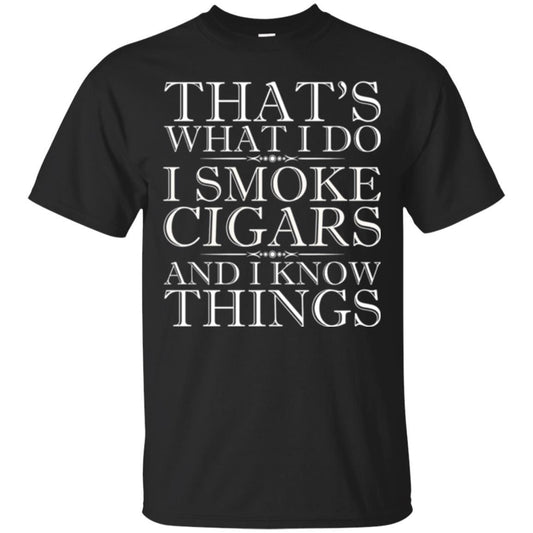That's What I Do I Smoke Cigars And I Know Things T-shirt Black