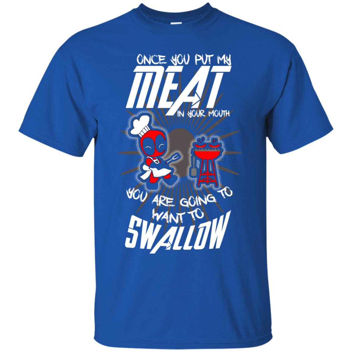 Once You Put My Meat In Your Mouth You Are Going To Want To Swallow Funny Shirt For Chef Royal