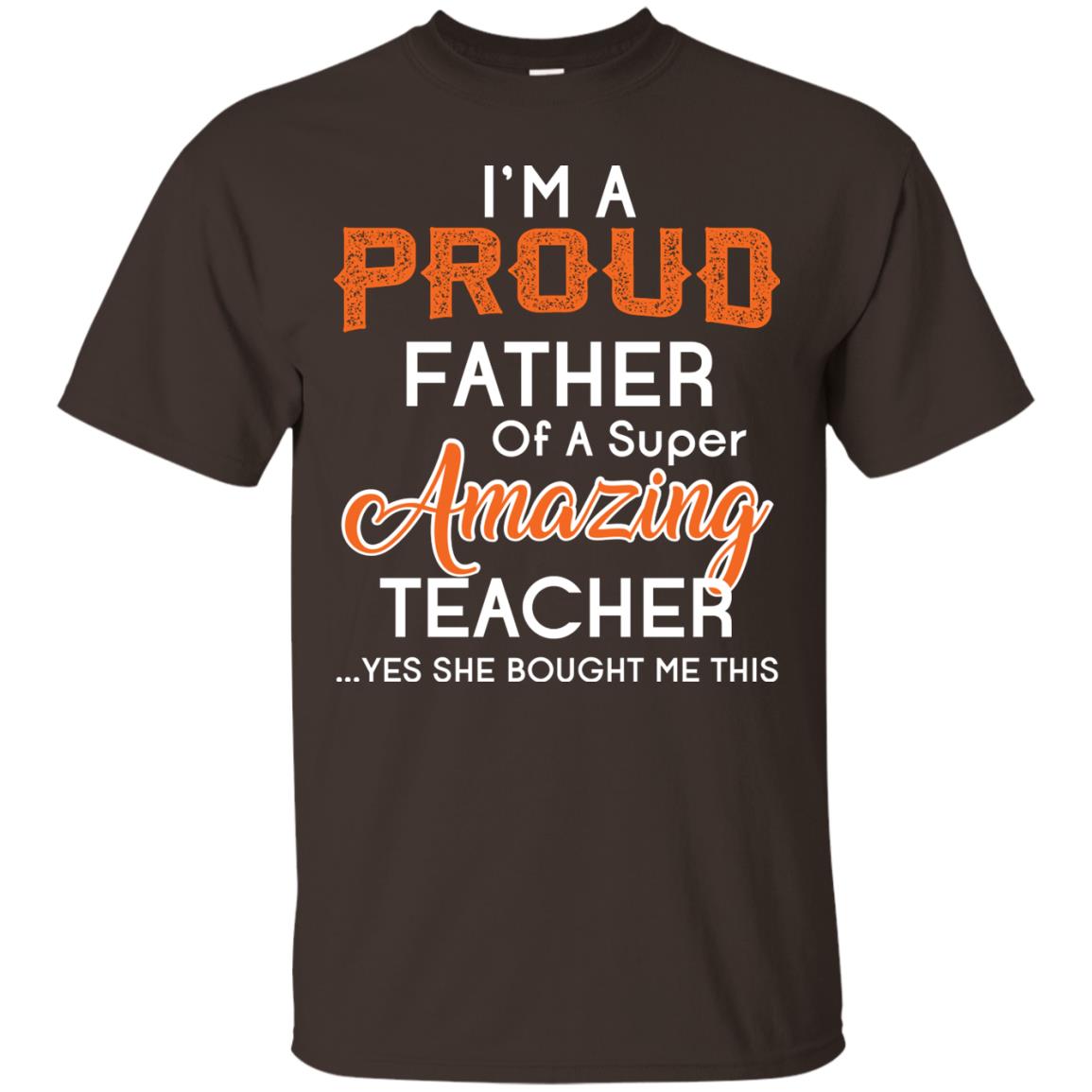 I’m A Proud Father Of A Super Amazing Teacher Daddy T-shirt Dark Chocolate