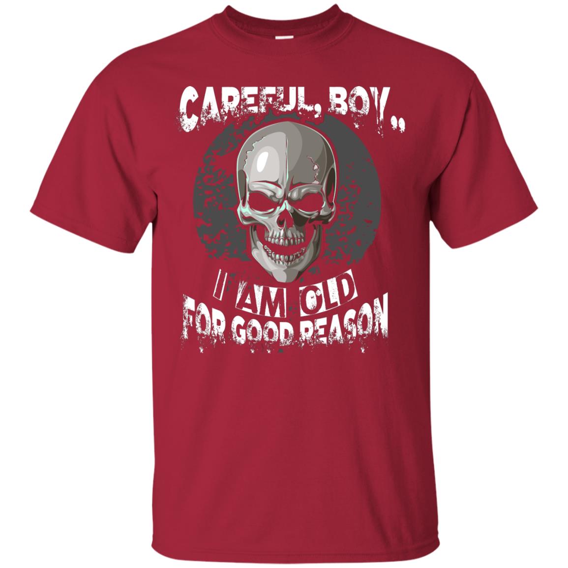 Careful Boy I Am Old For Good Reason T-shirt Cardinal