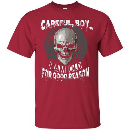 Careful Boy I Am Old For Good Reason T-shirt Cardinal