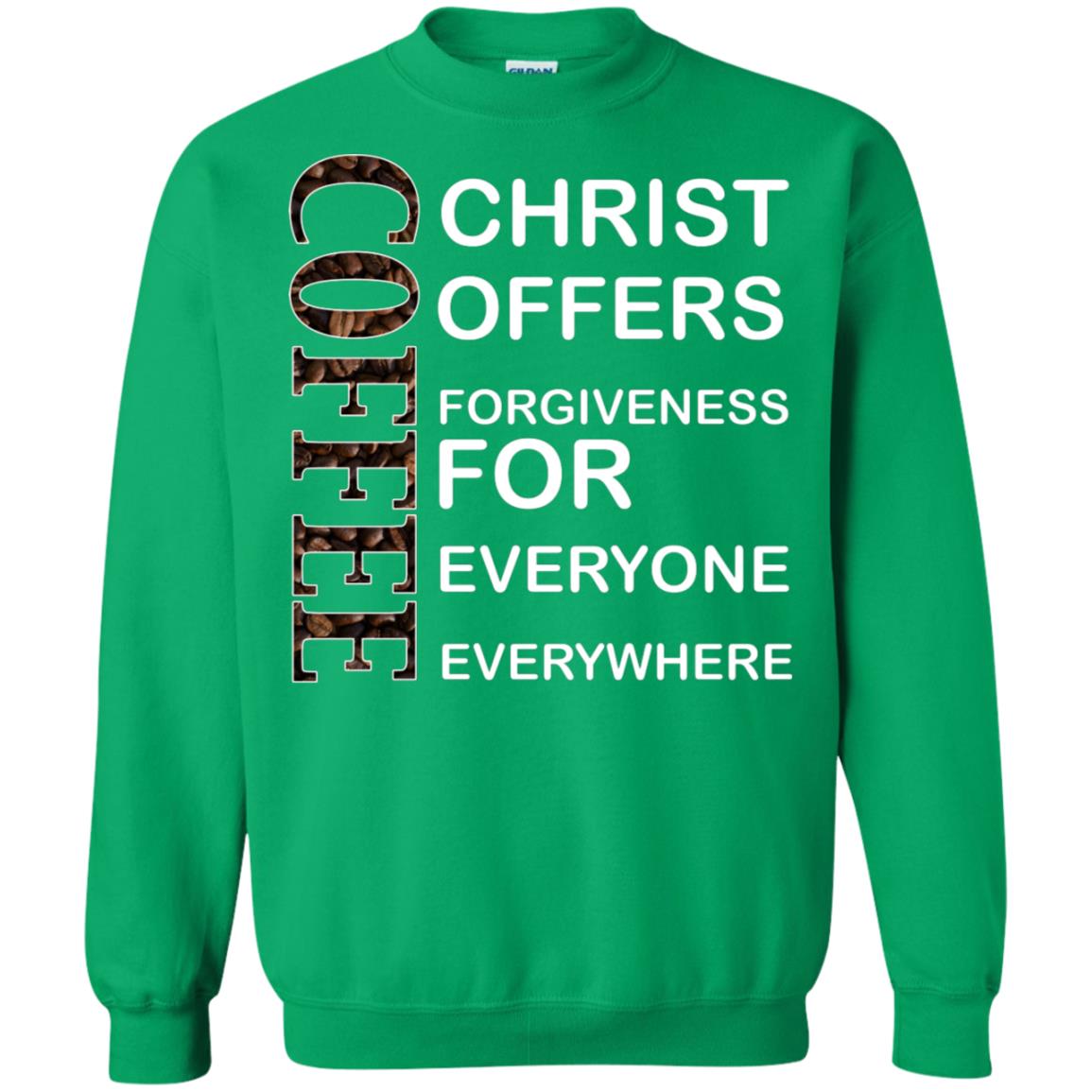 Christ Offers Forgiveness For Everyone Everywhere Coffee Gift Shirt Irish Green