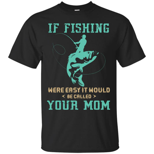 If Fishing Were Easy Funny Fisherman T-shirt Black