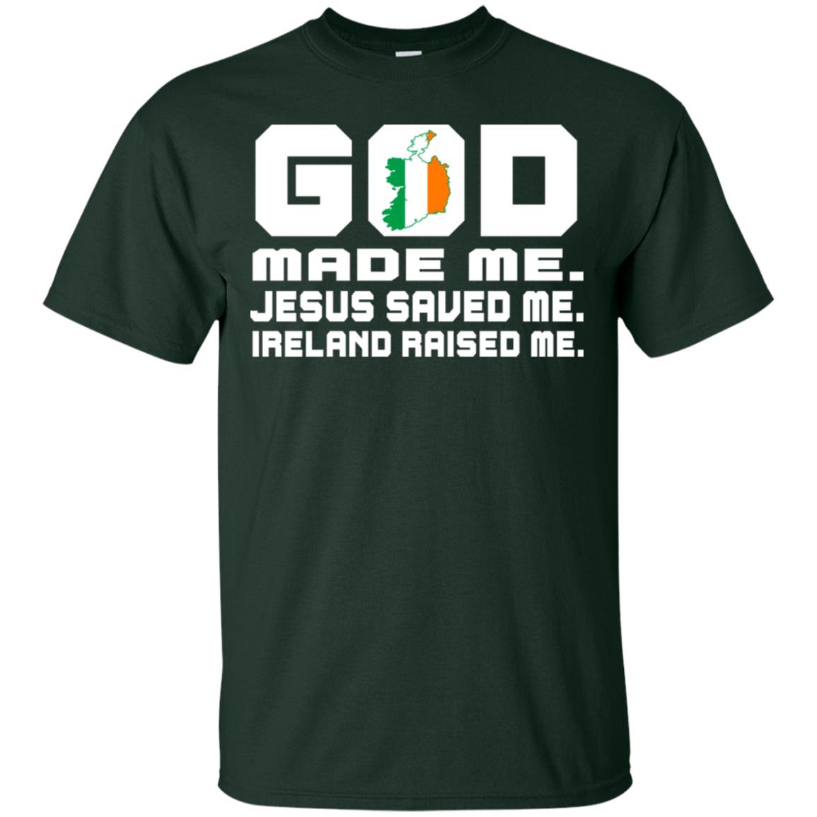 God Made Me Jesus Saved Me Ireland Raised Me Irish Gift Shirt Forest