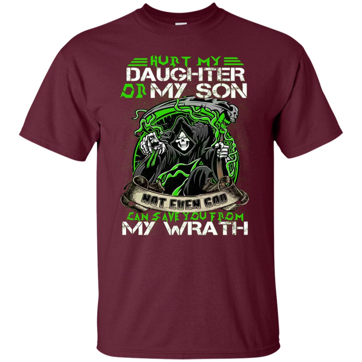 Hurt My Daughter Or My Son Even God Can Save You From My Wrath Maroon