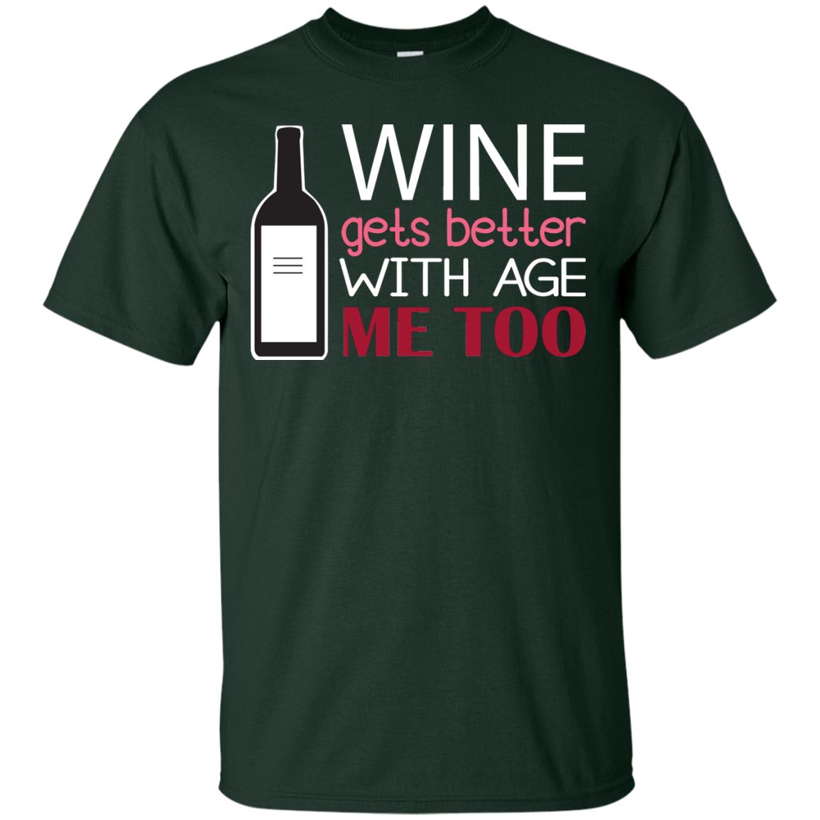 Wine Gets Better With Age Me Too Wine Lover T-shirt Forest