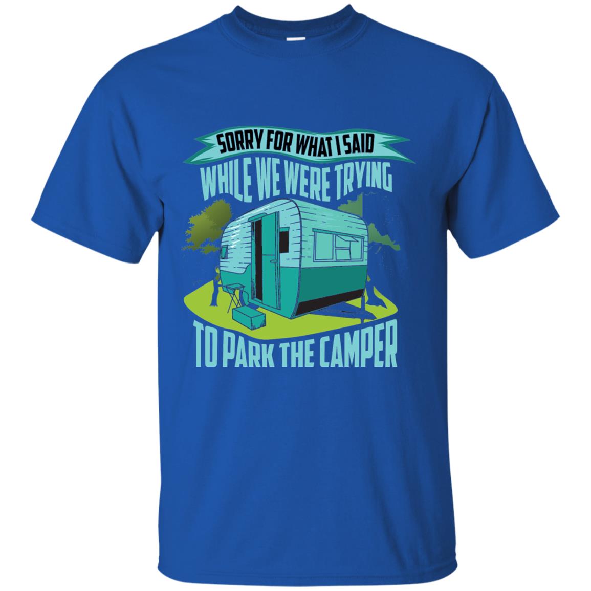 Sorry For What I Said While We Were Trying To Park Camper Royal