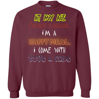 At My Age Im Not A Snack Im A Happy Meal I Come With Toy And Kids Shirt Maroon