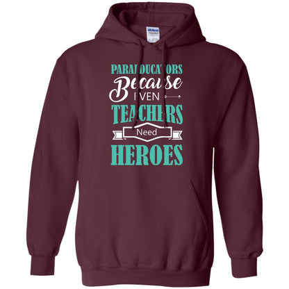 Paraeducators Because Even Teachers Need Heroes Teachers T-shirt Maroon