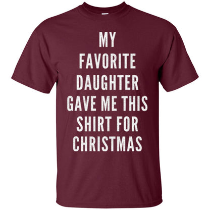 Christmas T-shirt My Favorite Daughter Gave Me This Shirt For Christmas Maroon